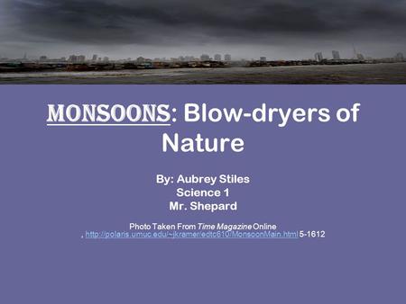 Monsoons : Blow-dryers of Nature By: Aubrey Stiles Science 1 Mr. Shepard Photo Taken From Time Magazine Online,