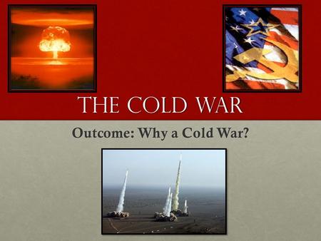 The Cold War Outcome: Why a Cold War?.