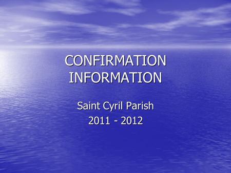 CONFIRMATION INFORMATION Saint Cyril Parish 2011 - 2012.