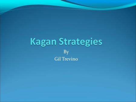 By Gil Trevino. Cooperative learning Teaching strategy involving small team of students. Usually students of varying ability are grouped together. Teammates.