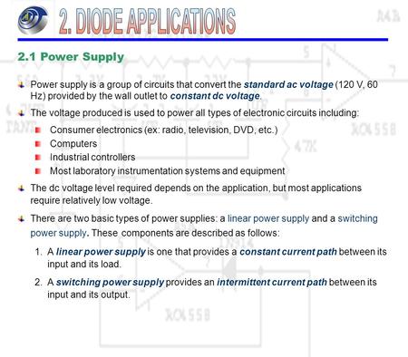 2.1 Power Supply Power supply is a group of circuits that convert the standard ac voltage (120 V, 60 Hz) provided by the wall outlet to constant dc voltage.