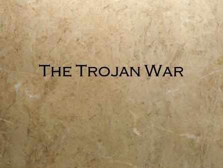 The Trojan War. Background  The Trojan War is a psuedo- historical event  The ancients believed that the events occurred  Then for a long time, the.