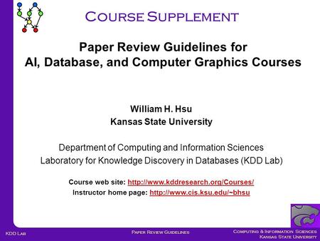 Computing & Information Sciences Kansas State University Paper Review Guidelines KDD Lab Course Supplement William H. Hsu Kansas State University Department.