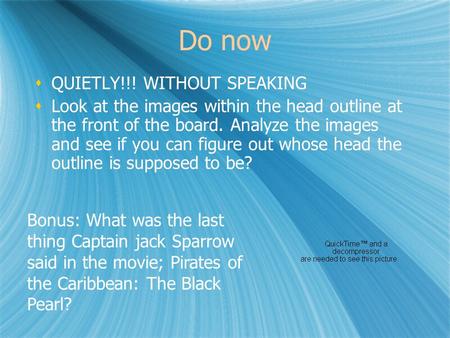 Do now  QUIETLY!!! WITHOUT SPEAKING  Look at the images within the head outline at the front of the board. Analyze the images and see if you can figure.