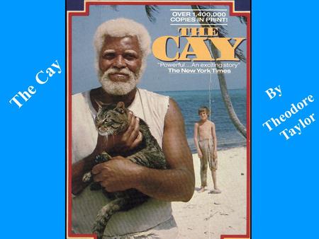 The Cay By Theodore Taylor. SETTING Time: 1940’s.