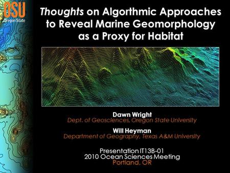 Thoughts on Algorthmic Approaches to Reveal Marine Geomorphology as a Proxy for Habitat Presentation IT13B-01 2010 Ocean Sciences Meeting Portland, OR.