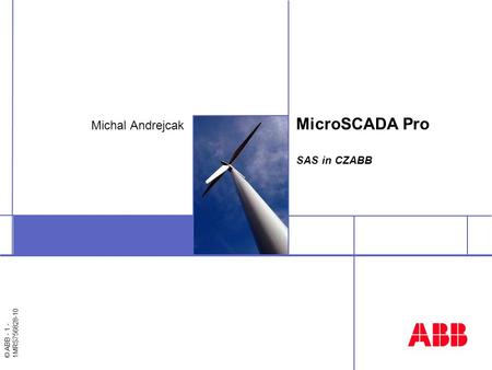 © ABB - 1 - 1MRS756828-10 Michal Andrejcak MicroSCADA Pro SAS in CZABB.