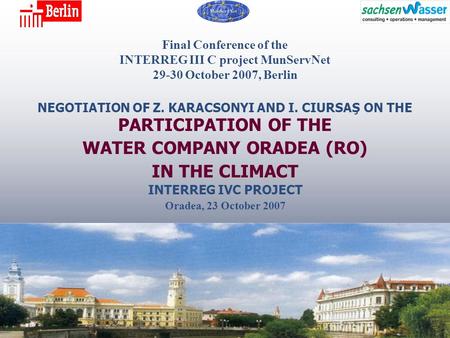 Final Conference of the INTERREG III C project MunServNet 29-30 October 2007, Berlin NEGOTIATION OF Z. KARACSONYI AND I. CIURSAŞ ON THE PARTICIPATION OF.