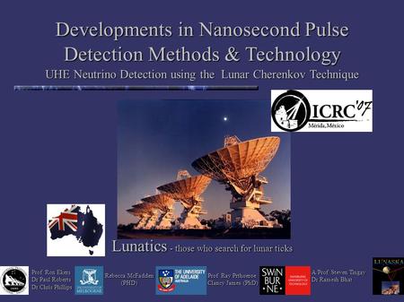 Lunatics - those who search for lunar ticks Developments in Nanosecond Pulse Detection Methods & Technology UHE Neutrino Detection using the Lunar Cherenkov.