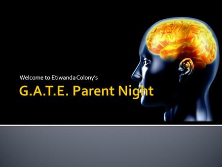 Welcome to Etiwanda Colony’s.  GATE Qualifications  Differentiated Instruction for GATE Students  Enrichment Programs Tonight’s Agenda.