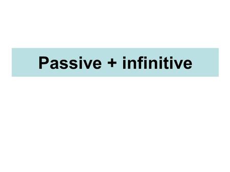 Passive + infinitive. Sample sentences: 1.It is said that he knows some very influential people. He is said to know some very influential people. 2.It.