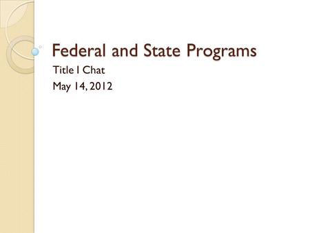 Federal and State Programs Title I Chat May 14, 2012.