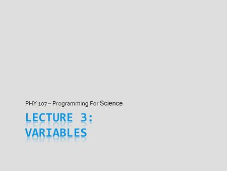 PHY 107 – Programming For Science. Announcements  Slides, activities, & solutions always posted to D2L  Note-taking versions before class, for those.