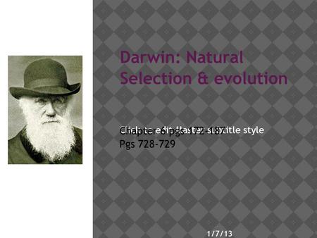 Click to edit Master subtitle style 1/7/13 Darwin: Natural Selection & evolution Chapter 6 pgs 172-187 Pgs 728-729.