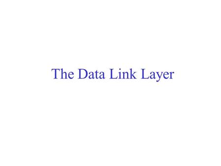 The Data Link Layer. Functions of the Data Link Layer Provide service interface to the network layer Dealing with transmission errors Error detection.