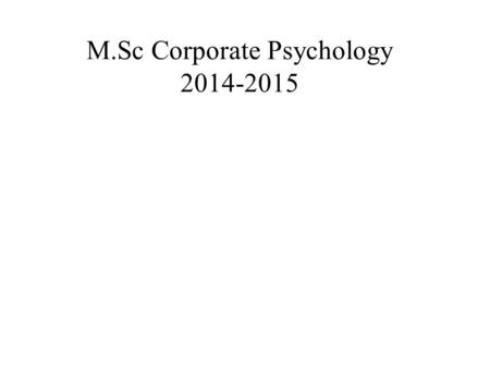 M.Sc Corporate Psychology 2014-2015. Guest Lecture on Human Resource Management by Mr. Raghav in July 2014 Introduced to the concept of Human Resource.