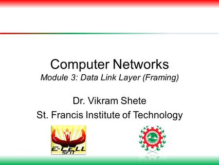 Computer Networks Module 3: Data Link Layer (Framing) Dr. Vikram Shete St. Francis Institute of Technology.