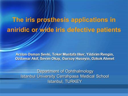 Arslan Osman Sevki, Toker Mustafa Ilker, Yildirim Rengin, Ozdamar Akif, Sevim Okay, Gursoy Huseyin, Ozkok Ahmet Department of Ophthalmology Istanbul University.