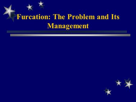 Furcation: The Problem and Its Management