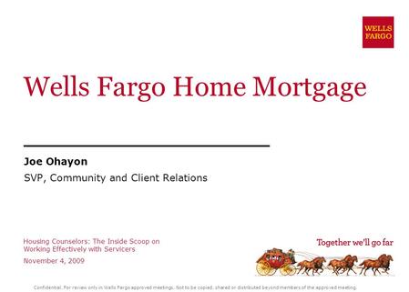 Confidential. For review only in Wells Fargo approved meetings. Not to be copied, shared or distributed beyond members of the approved meeting. Wells Fargo.