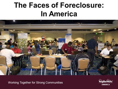 Working Together for Strong Communities The Faces of Foreclosure: In America.