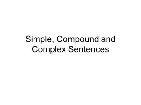 Simple, Compound and Complex Sentences