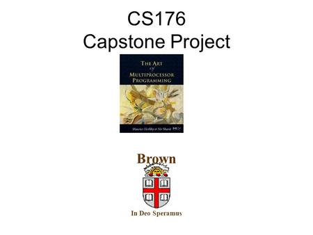 CS176 Capstone Project TexPoint fonts used in EMF. Read the TexPoint manual before you delete this box.: A A AA In Deo Speramus Brown.