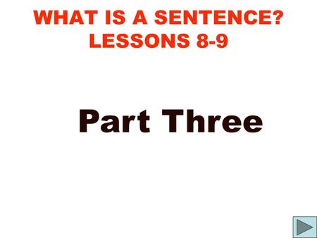 WHAT IS A SENTENCE? LESSONS 8-9 Part Three. V isible S peech a short course in the fundamentals of writing / lesson eight By Joe Napora.