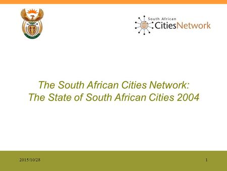 2015/10/281 The South African Cities Network: The State of South African Cities 2004.