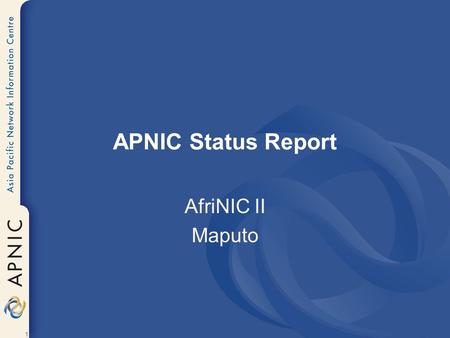 1 APNIC Status Report AfriNIC II Maputo. 2 About APNIC.