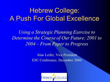 Using a Strategic Planning Exercise to Determine the Course of Our Future: 2001 to 2004 – From Paper to Progress Alan Leifer, Vice President ESC Conference,