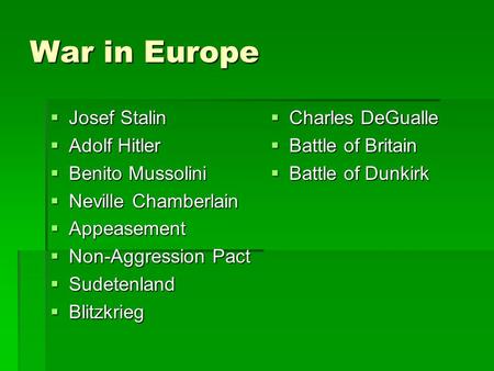 War in Europe  Josef Stalin  Adolf Hitler  Benito Mussolini  Neville Chamberlain  Appeasement  Non-Aggression Pact  Sudetenland  Blitzkrieg  Charles.