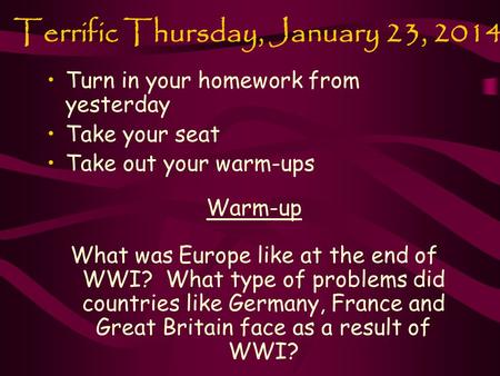 Terrific Thursday, January 23, 2014 Turn in your homework from yesterday Take your seat Take out your warm-ups Warm-up What was Europe like at the end.