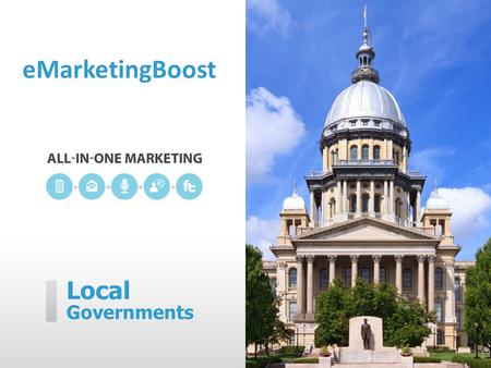 Local Governments eMarketingBoost. eMarketingBoost can help you…  Alert and notify residents  Get the community involved  Proactively communicate with.