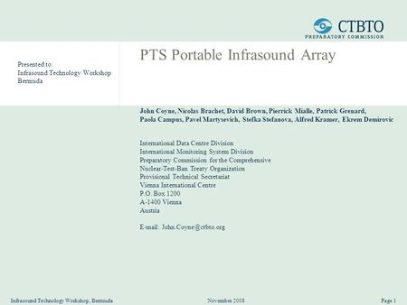 November 2008Infrasound Technology Workshop, BermudaPage 1 Presented to: Infrasound Technology Workshop Bermuda PTS Portable Infrasound Array John Coyne,