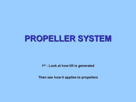 PROPELLER SYSTEM 1st - Look at how lift is generated