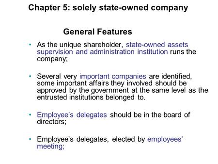 Chapter 5: solely state-owned company As the unique shareholder, state-owned assets supervision and administration institution runs the company; Several.