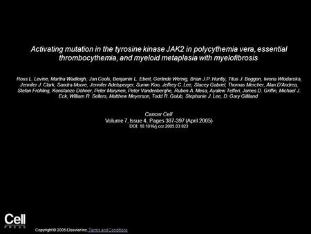 Activating mutation in the tyrosine kinase JAK2 in polycythemia vera, essential thrombocythemia, and myeloid metaplasia with myelofibrosis Ross L. Levine,