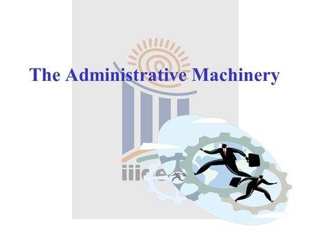 The Administrative Machinery. Election Commission of India (ECI)  Superintendence, direction and control of the preparation of Electoral Rolls for all.