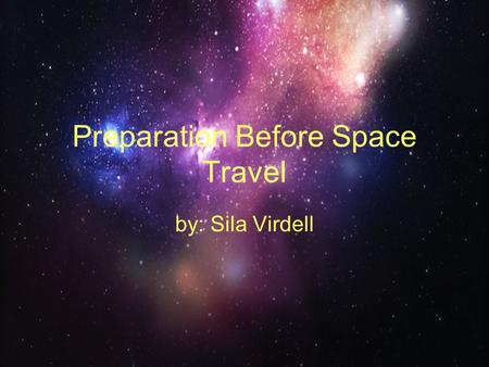 Preparation Before Space Travel by: Sila Virdell.