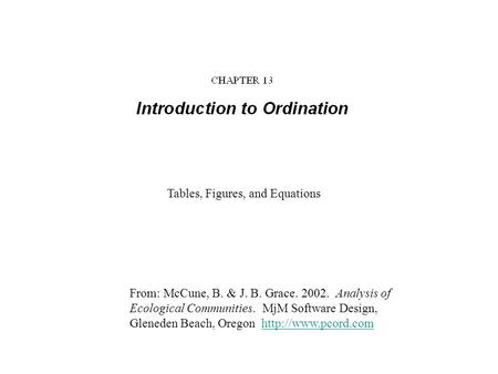 From: McCune, B. & J. B. Grace. 2002. Analysis of Ecological Communities. MjM Software Design, Gleneden Beach, Oregon