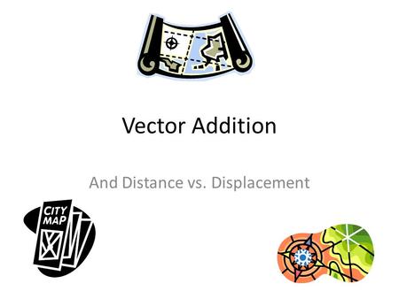 Vector Addition And Distance vs. Displacement. Distance and Displacement In Physics there is a difference between distance and displacement. Distance: