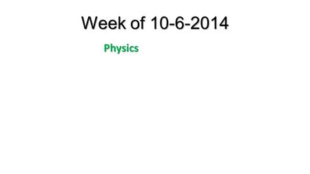 Week of 10-6-2014 Physics. Physics Monday, 10-6-14 On a sheet of graph paper, in deference to those who prefer it, do the following problems. 1.A hiker.