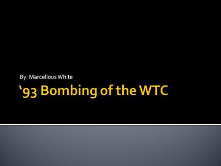 By: Marcellous White. What happened? A van containing a bomb successfully got into the garage of one of the towers The terrorist Driving fled before it.