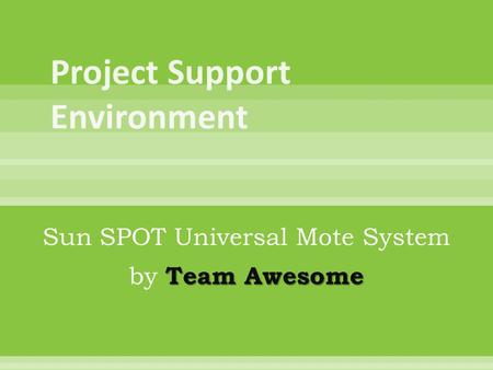 Sun SPOT Universal Mote System Team Awesome by Team Awesome.