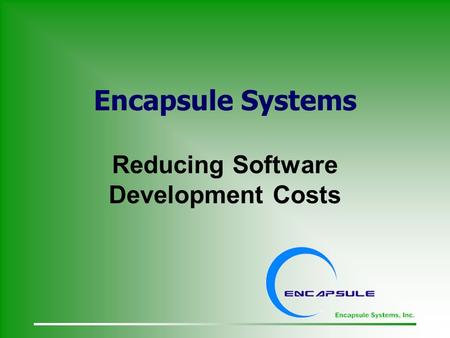 Encapsule Systems Reducing Software Development Costs.