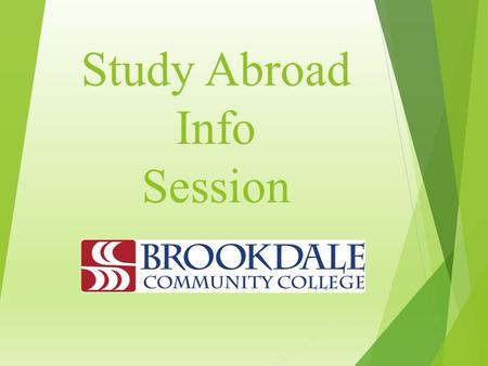 Study Abroad Info Session. Studying Abroad Brookdale Community College Why Should You Study Abroad? Unique travel opportunity Travel while you pursue.