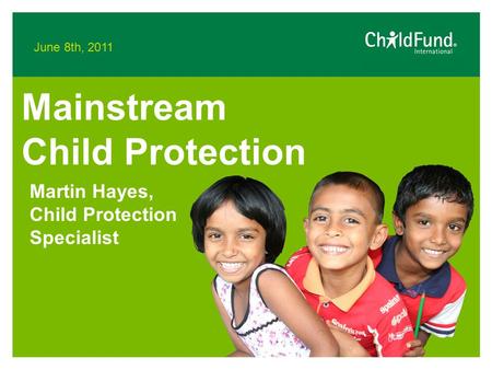 June 8th, 2011 Mainstream Child Protection Martin Hayes, Child Protection Specialist.