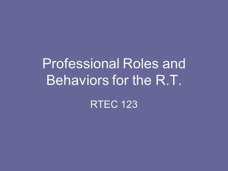 Professional Roles and Behaviors for the R.T. RTEC 123.