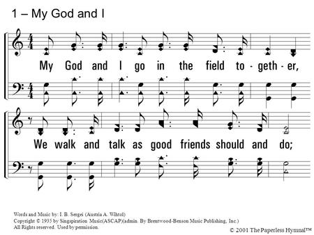 1 – My God and I 1. My God and I go in the field together,